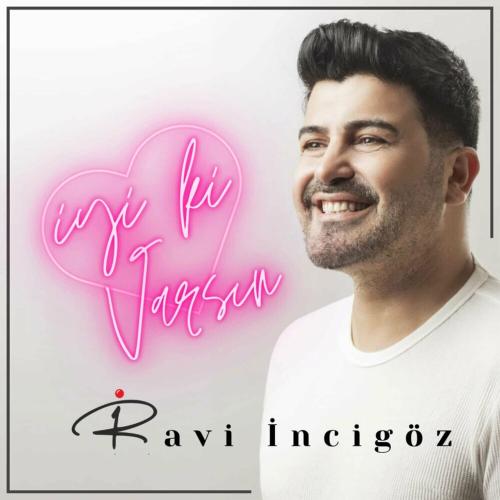 Ravi İncigöz - İyi Ki Varsın