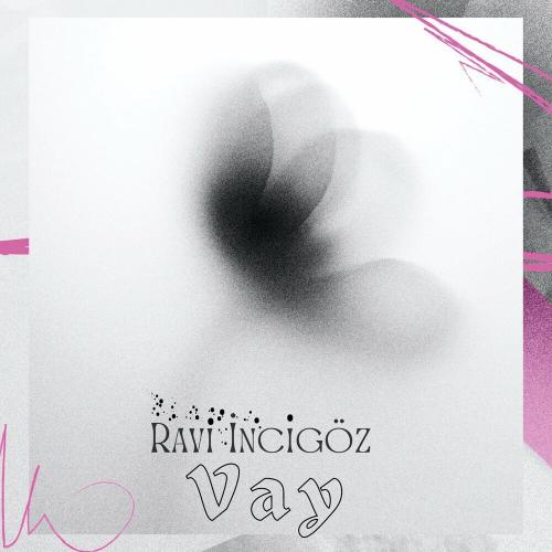 Ravi İncigöz - Vay