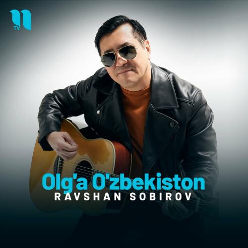 Ravshan Sobirov - Olg'a O'zbekiston