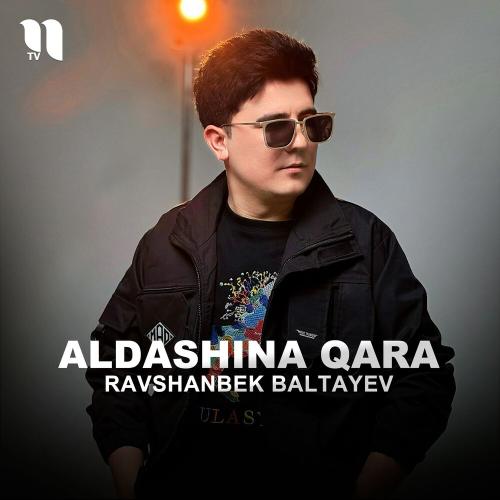 Ravshanbek Baltayev - Aldashina Qara