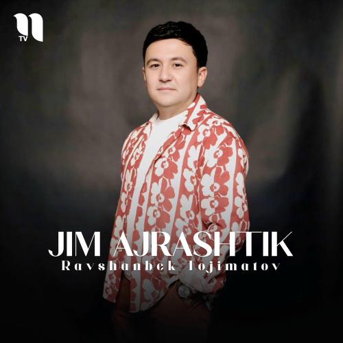 Ravshanbek Tojimatov - Jim Ajrashtik