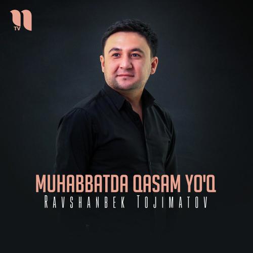 Muhabbatda Qasam Yo'q - Ravshanbek Tojimatov