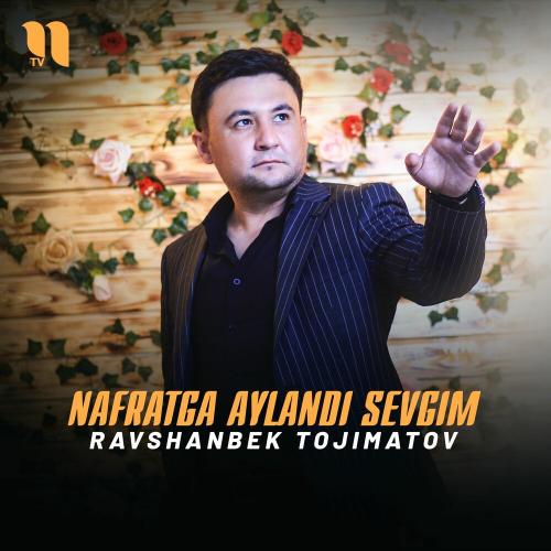 Nafratga Aylandi Sevgim - Ravshanbek Tojimatov