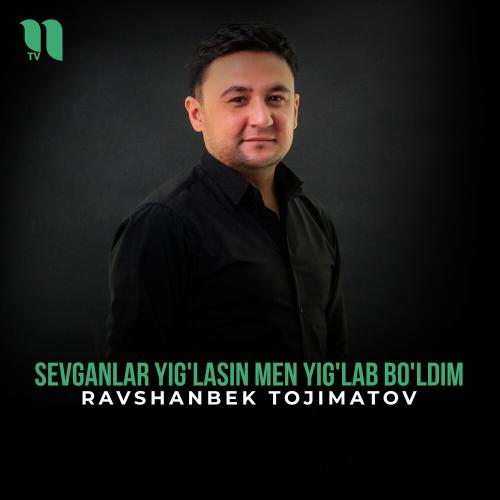 Sevganlar Yig'lasin Men Yig'lab Bo'ldim - Ravshanbek Tojimatov