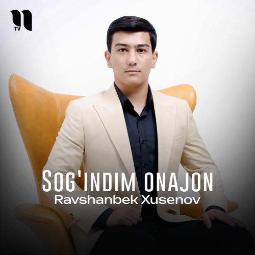 Sog'indim Onajon - Ravshanbek Xusenov