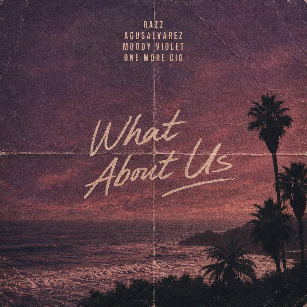 What About Us - Razz & AgusAlvarez & Moody Violet & one more cig