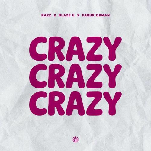 Razz, Blaze U & Faruk Orman - Crazy