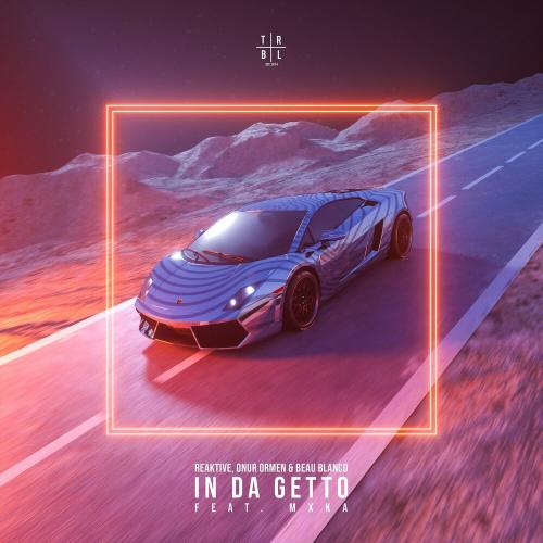Reaktive, Onur Ormen & Beau Blanco feat. MXKA - In da Getto