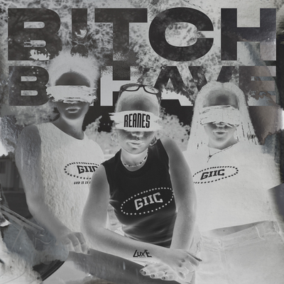 Bitch Behave - REANES