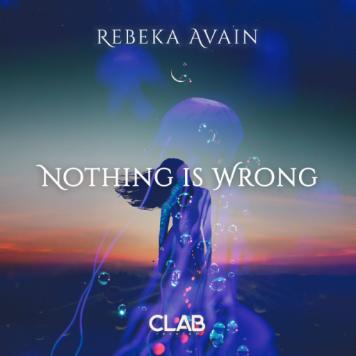Rebeka Avain - Nothing Is Wrong