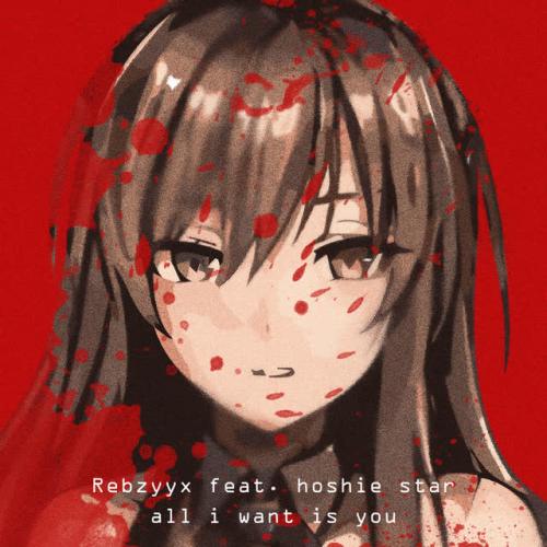 Rebzyyx,hoshie star - all I want is you