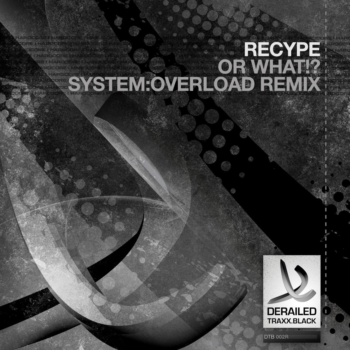 Or What! (SystemOverload Remix) - Recype