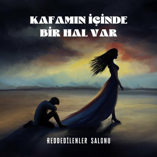 Kafamın Içinde Bir Hal Var - Reddedilenler Salonu