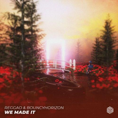 We Made It - REGGAO & BouncyHorizon