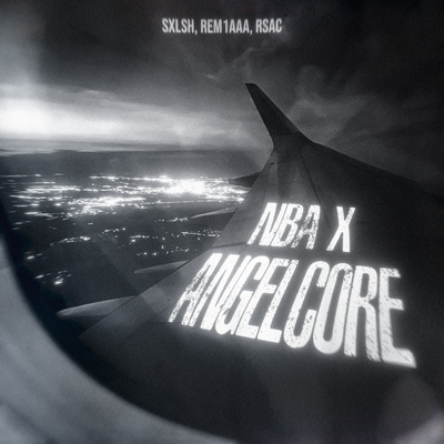 NBA x angelcore - rem1aaa, SXLSH, RSAC