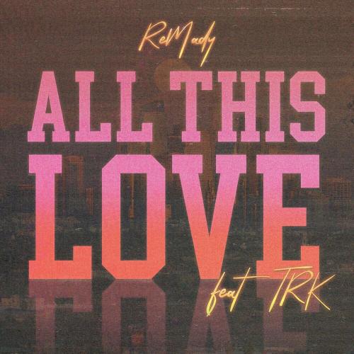 All This Love - Remady & TRK