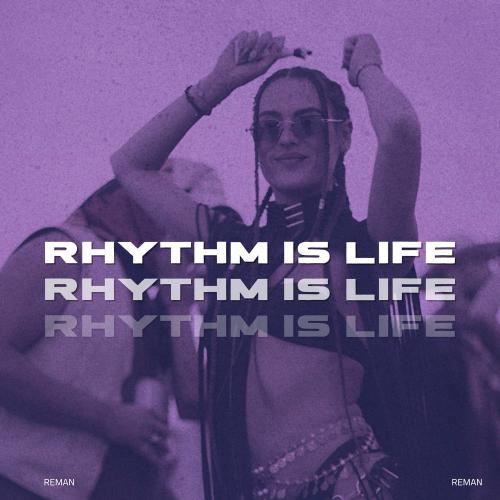ReMan - Rhythm Is Life