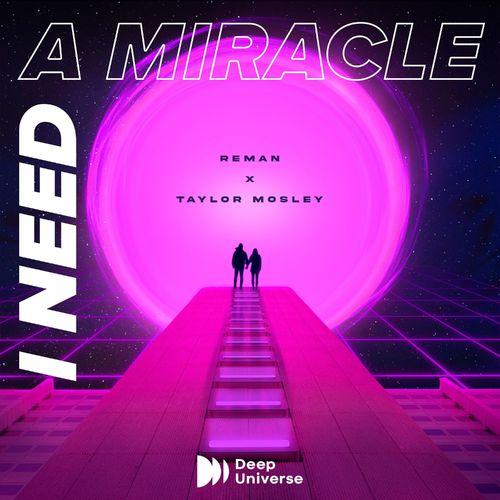 ReMan & Taylor Mosely - I Need A Miracle