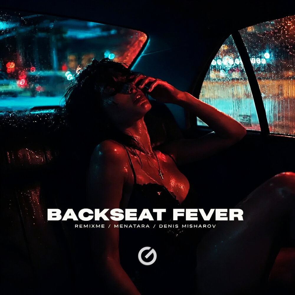 Backseat Fever - RemixMe, Denis Misharov, Menatara