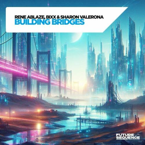 Rene Ablaze feat. Bixx & Sharon Valerona - Building Bridges