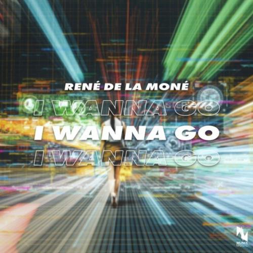 Rene De La Mone - I Wanna Go