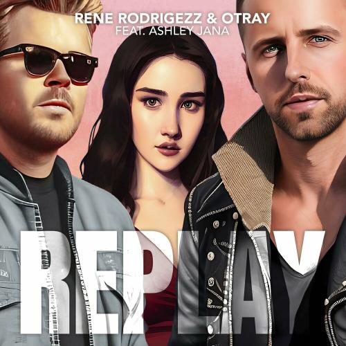 Rene Rodrigezz feat. Otray x Ashley Jana - Replay