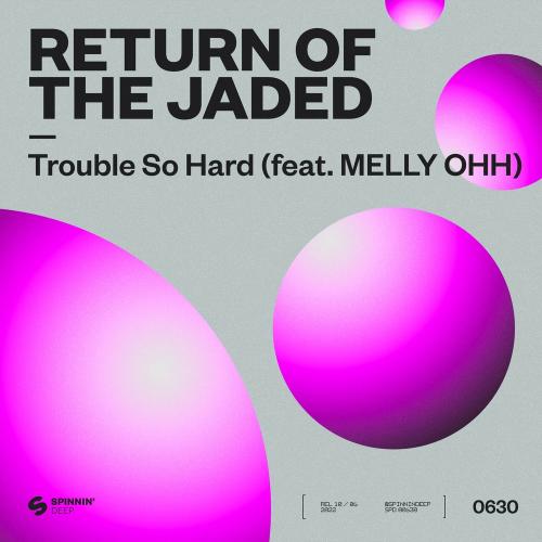 Trouble So Hard - Return Of The Jaded Feat. Melly Ohh