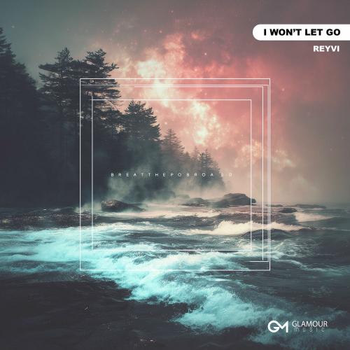 ReyVi - I Won’t Let Go