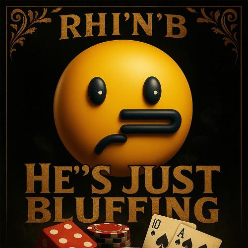 Rhi'N'B - He's Just Bluffing