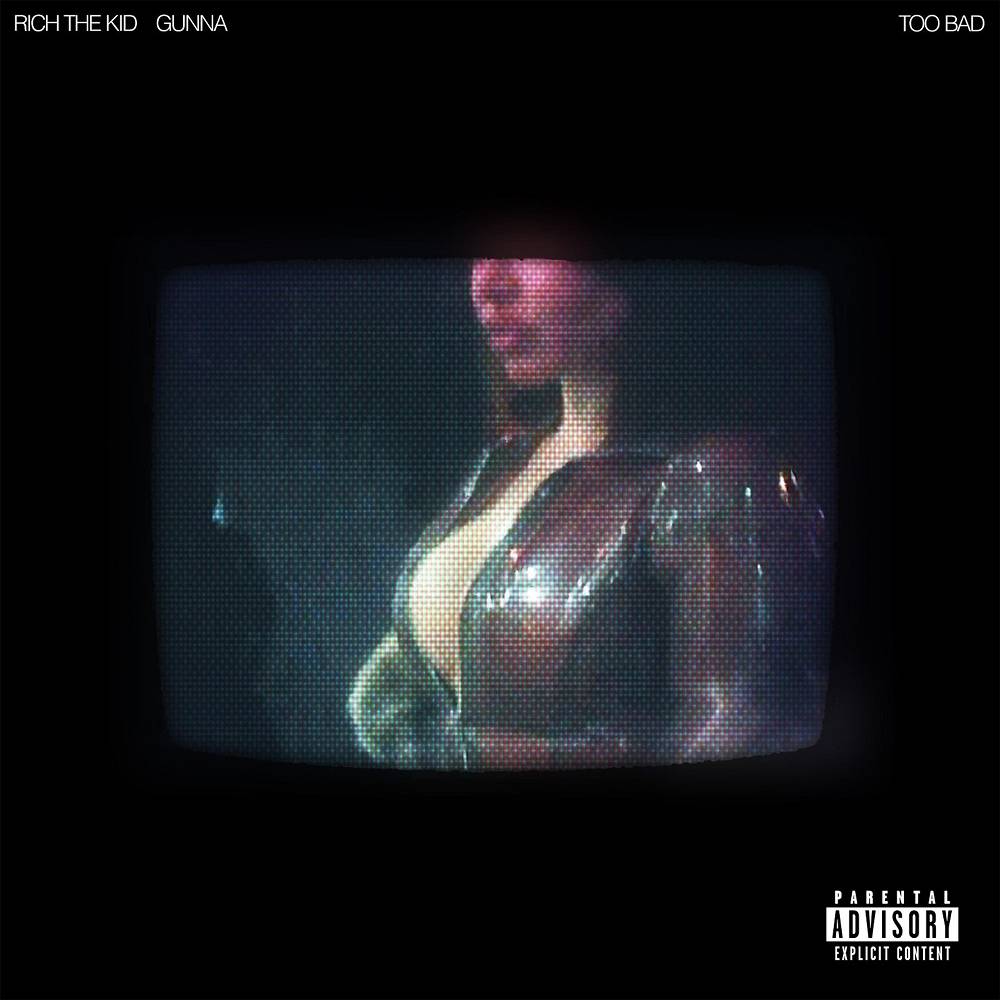 Too Bad - Rich The Kid & Gunna