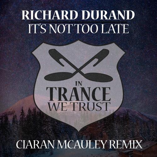 Richard Durand - It's Not Too Late (Ciaran Mcauley Remix)