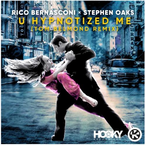 Rico Bernasconi, Stephen Oaks - U Hypnotized Me (Tom Belmond Remix)