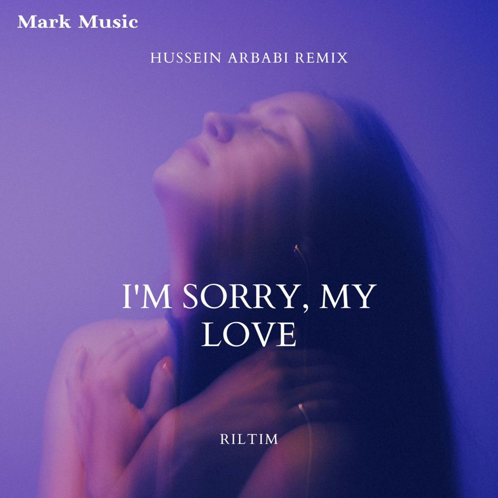 I'm Sorry, My Love (Hussein Arbabi Remix) - RILTIM feat. Hussein Arbabi