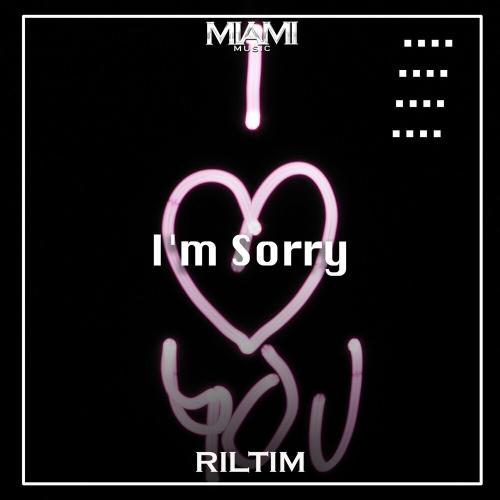 I'm Sorry - RILTIM