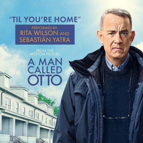 Rita Wilson feat. Sebastian Yatra - Til You Are Home (From A Man Called Otto Soundtrack)