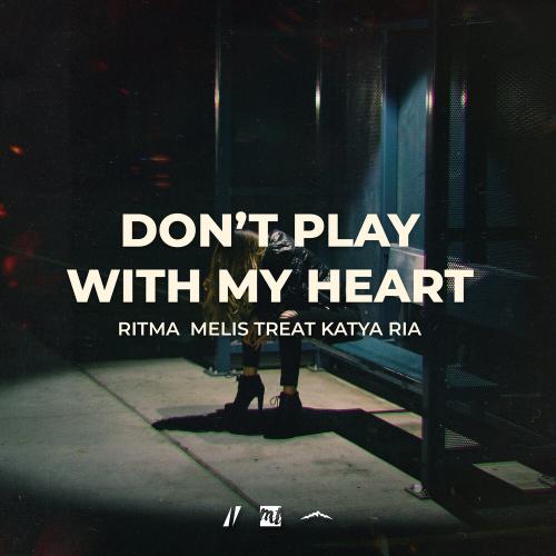 Ritma, Melis Treat, Katya Ria - Don't Play with My Heart