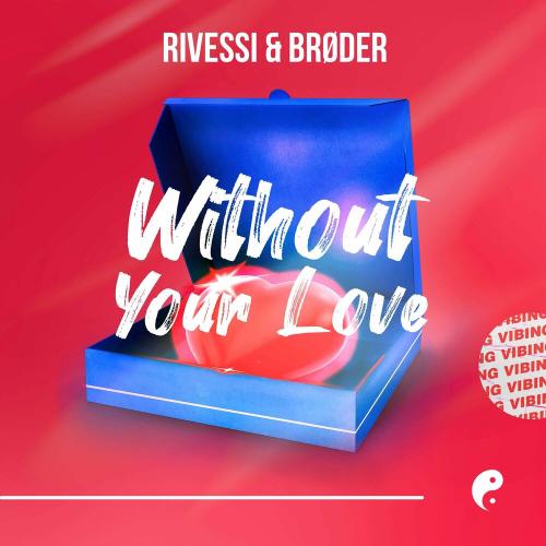 Rivessi & Brøder - Without Your Love
