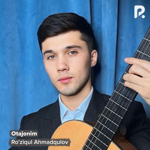 Ro'ziqul Ahmadqulov - Otajonim
