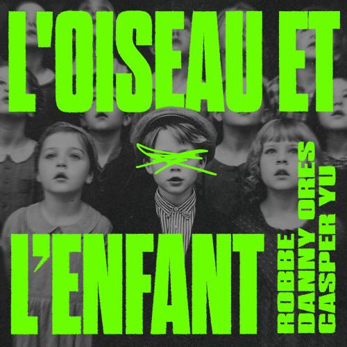 Robbe, Danny Ores & Casper Yu - L'oiseau Et L'enfant