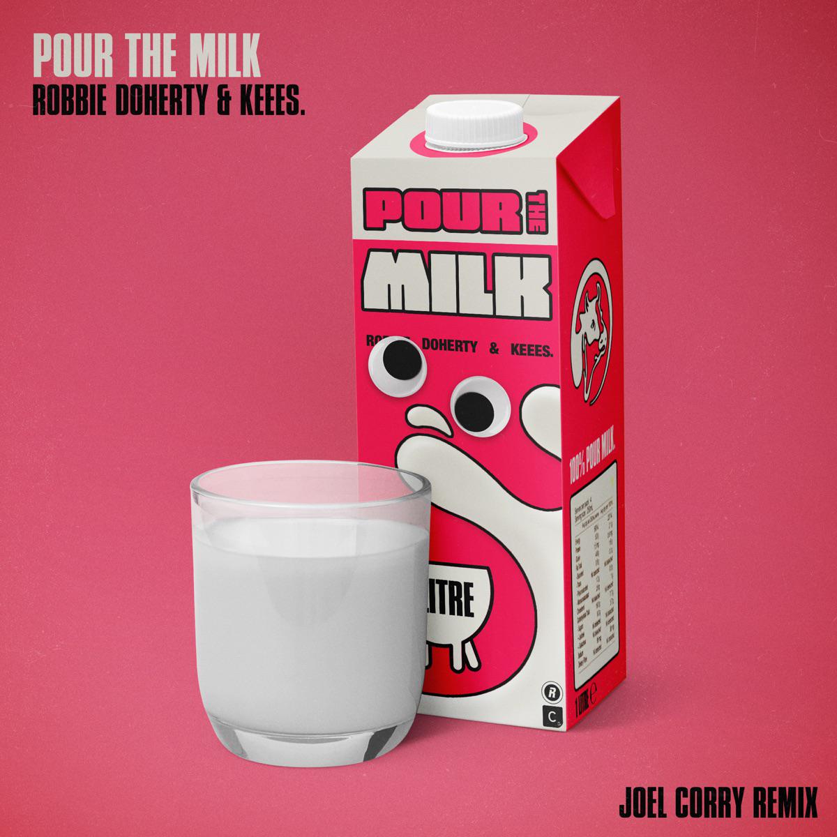 Pour the Milk (Joel Corry Remix) - Robbie Doherty, Keees. & Joel Corry