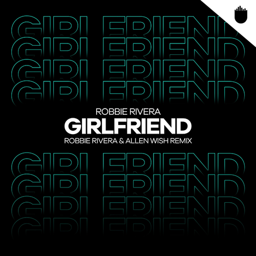 Robbie Rivera - Girlfriend (Robbie Rivera & Allen Wish Remix)