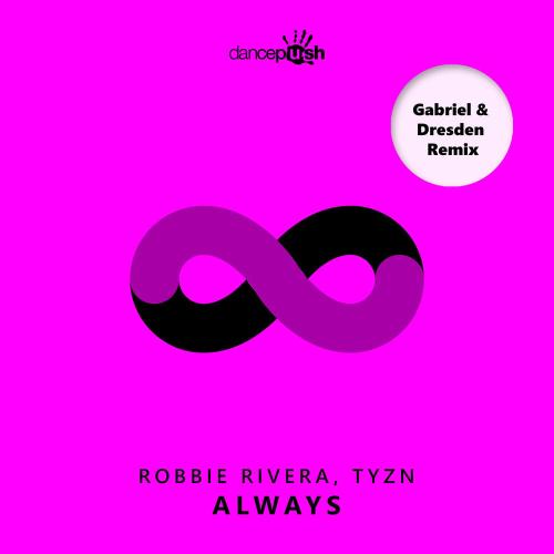 Robbie Rivera & TYZN feat. Gabriel & Dresden - Always (Gabriel & Dresden Dub Mix)