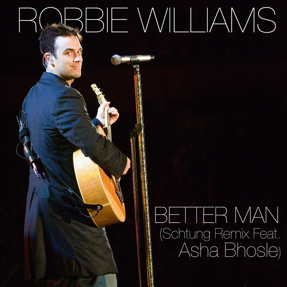 Better Man (Schtung Remix) - Robbie Williams, Asha Bhosle