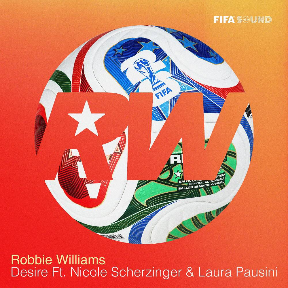 Desire (Official FIFA Anthem) [feat. Nicole Scherzinger & Laura Pausini] - Robbie Williams