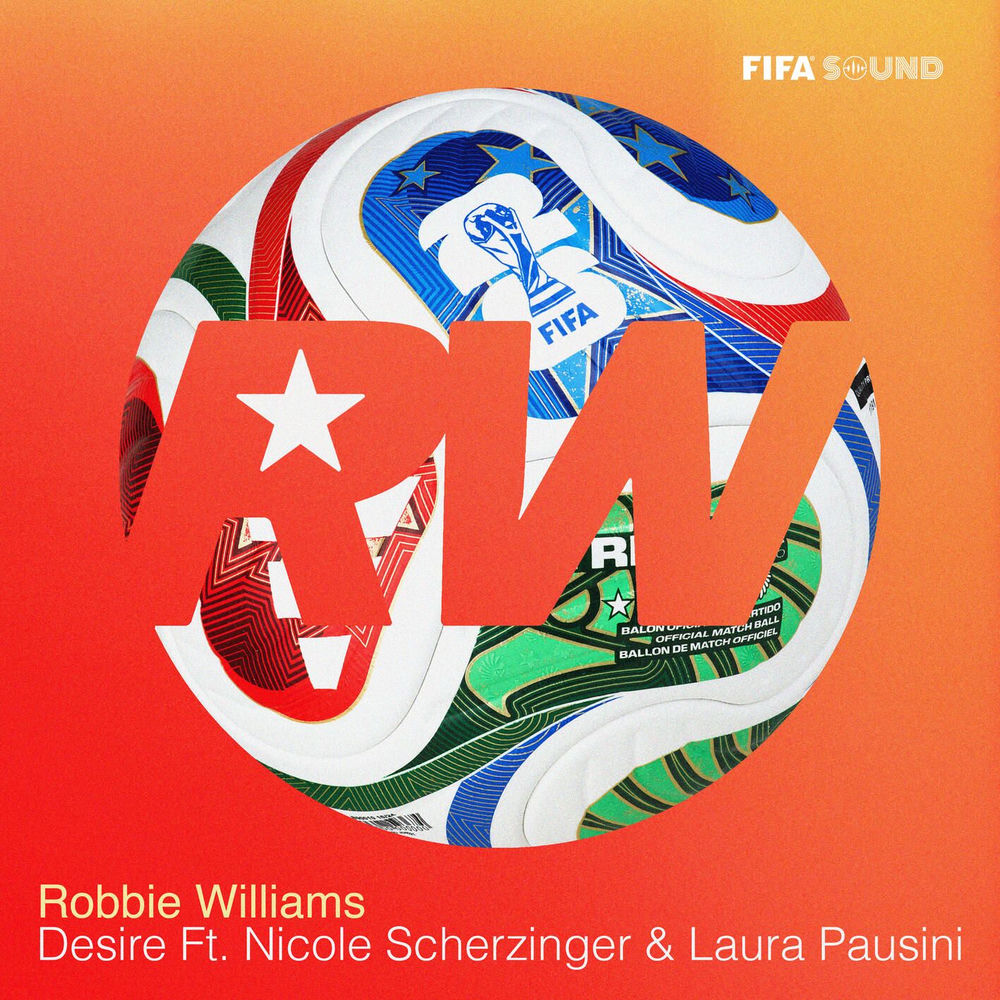 Desire (Official Fifa Anthem) (Feat. Nicole Scherzinger & Laura Pausini) - Robbie Williams, Nicole Scherzinger & Laura Pausini