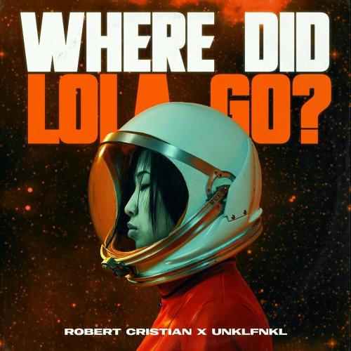 Where Did Lola Go - Robert Cristian feat. Unklfnkl