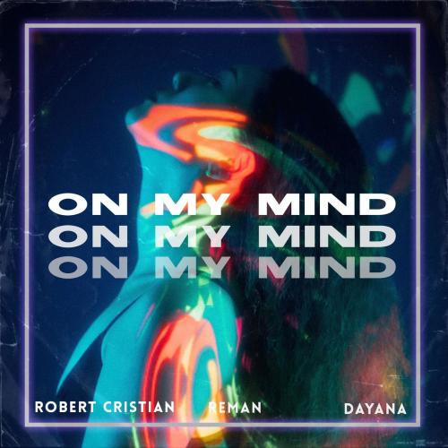 On My Mind - Robert Cristian & ReMan feat. Dayana