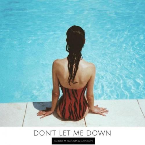 Robert М feat. Ada & Dave Ron - Don t Let Me Down (Radio Edit)