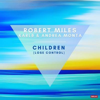Robert Miles, Karl8 & Andrea Monta - Children (Lose Control)