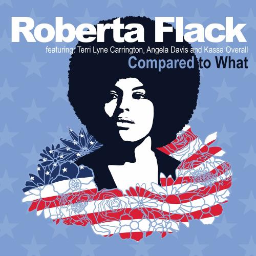 Compared To What (Remix) - Roberta Flack feat. Angela Davis & Kassa Overall & Terri Lyne Carrington